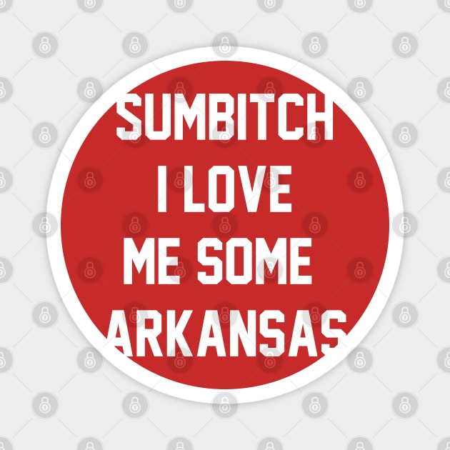 sumbitch i love me some arkansas Magnet by GTLcastello